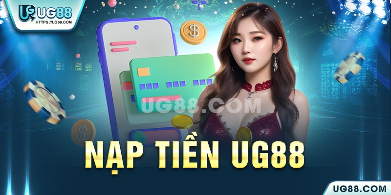 Các bước nạp tiền UG88 chi tiết