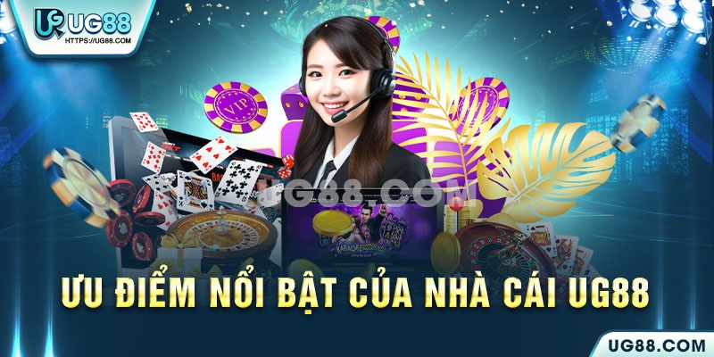 Ưu điểm nổi bật của nhà cái UG88